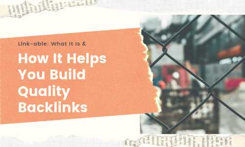 Link-able: What It Is & How It Helps You Build Quality Backlinks