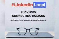 LinkedIn Local Lucknow – An Ideal Networking Platform For Entrepreneurs and Professionals