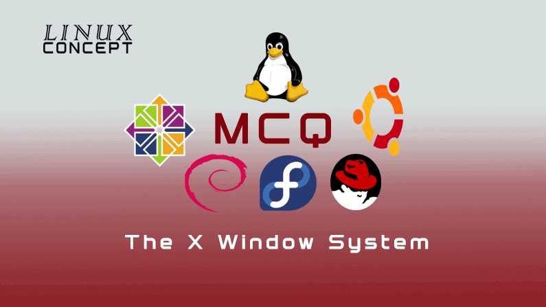 Linux MCQ-05: The X Windows Systems - Linux Concept