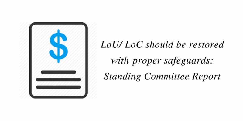 LoU/ LoC Should Be Restored With proper Safeguards: Standing Committee Report