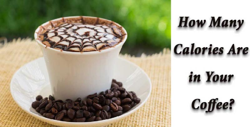 Love Coffee? Check How Many Calories Are Present In Your Favorite Beverage
