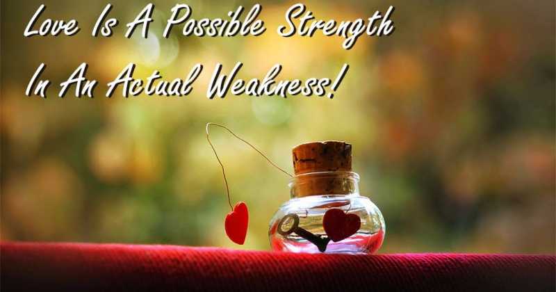 Love – Weakness Or Strength
