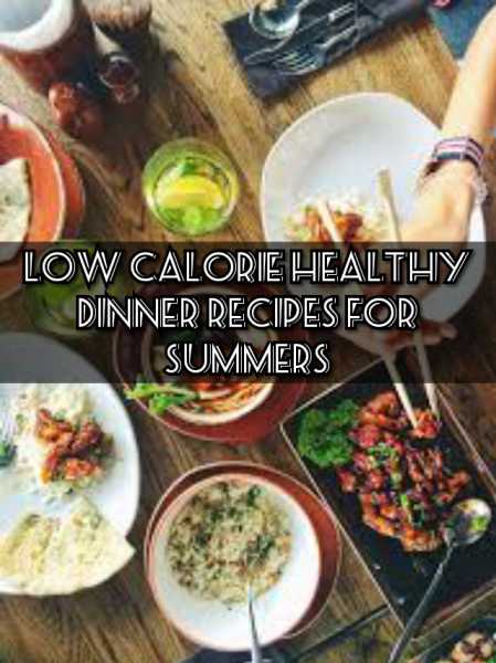 Low-Calorie Healthy Dinner Recipes For Summers