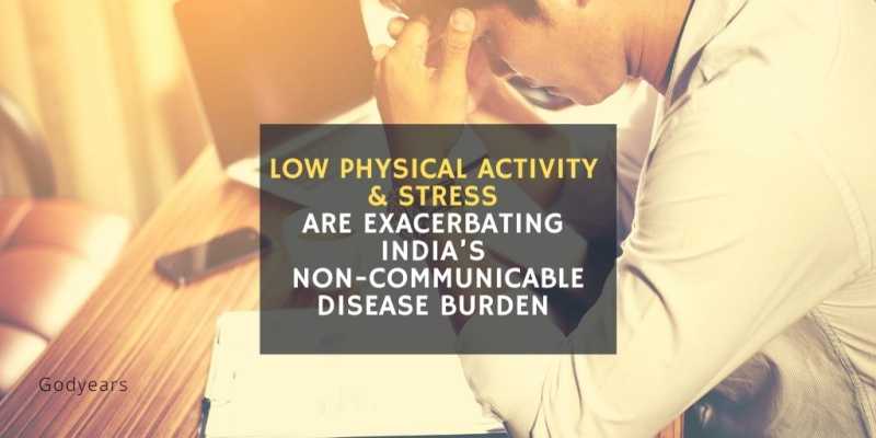 Low Physical Activity & Stress Are Exacerbating India’s Non-communicable Disease Burden 
