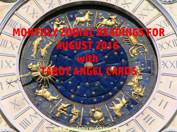 MONTHLY ZODIAC READINGS FOR AUGUST 2016 With TAROT ANGEL CARDS