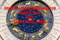 MONTHLY ZODIAC READINGS FOR AUGUST 2016 with TAROT ANGEL CARDS