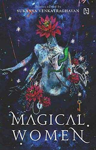 Magical Women. Stories Edited By Sukanya Venkatraghavan