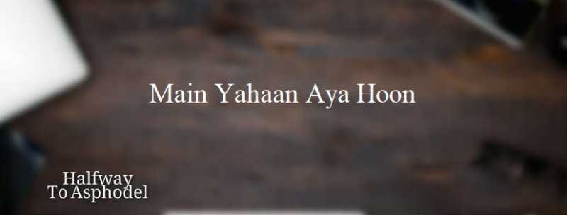 Main Yahaan Aya Hoon