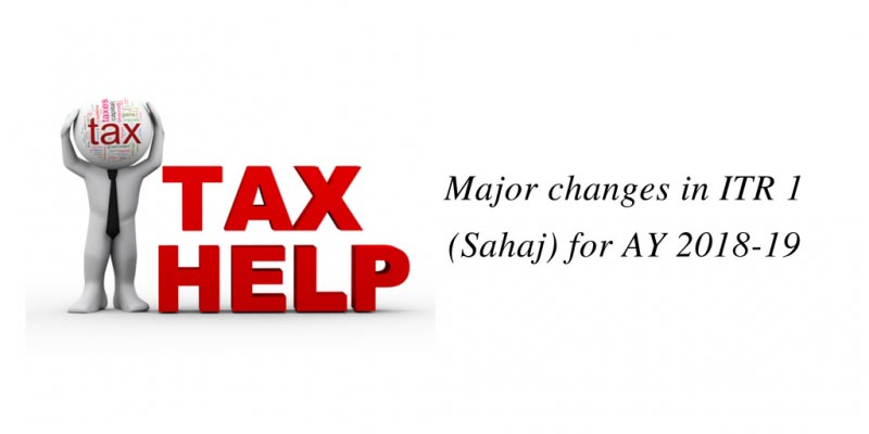 Major Changes In ITR 1 (Sahaj) For AY 2018-19