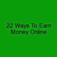 Make Money Online:22 Proven Ways To Earn Money Online