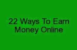Make Money Online:22 Proven Ways To Earn Money Online