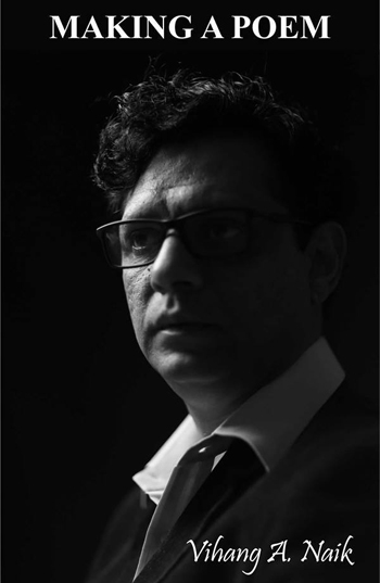 Making A Poem By Vihaang A. Naik - A Book On Various Stages And Ages Of Life A Poet