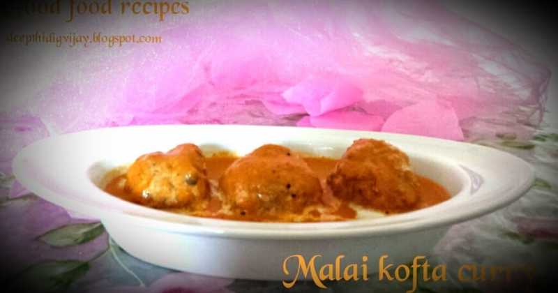 Malai Kofta Curry (Spicy Vegetable Dumplings In Creamy Curry)