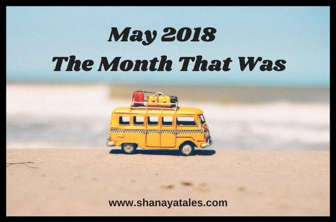 May 2018 - The Month That Was | SHANAYA TALES