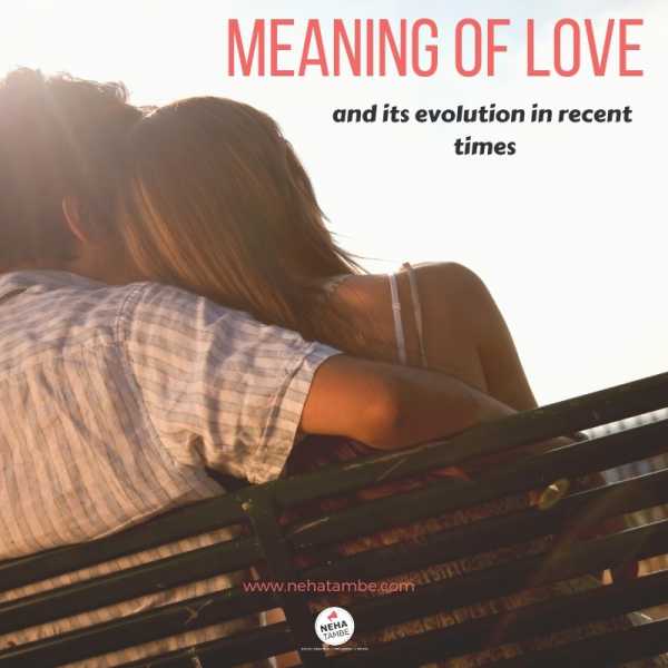 Meaning Of Love And Its Evolution In Recent Times - Digital Marketer | Content Writer | Mom Blogger