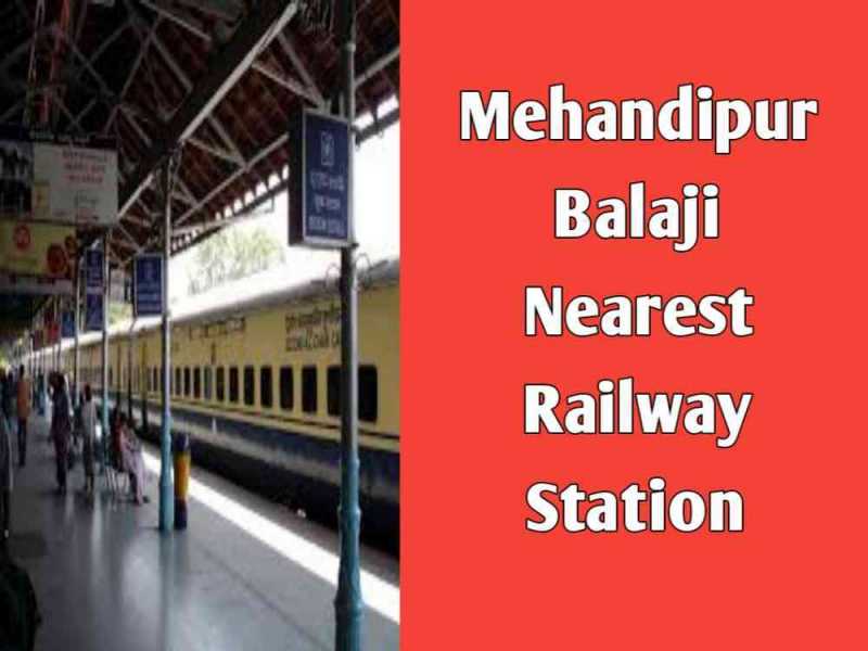 Mehandipur Balaji Nearest Railway Station Kaun Sa Hai - JSBJM.ORG