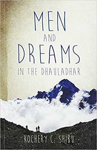 Men And Dreams In The Dhauladhar By Kochery C. Shibu - Shruti Shankar