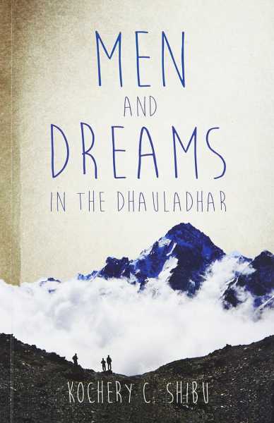 Men And The Dreams In The Dhauladhar By Kochery C. Shibu (Book Review)