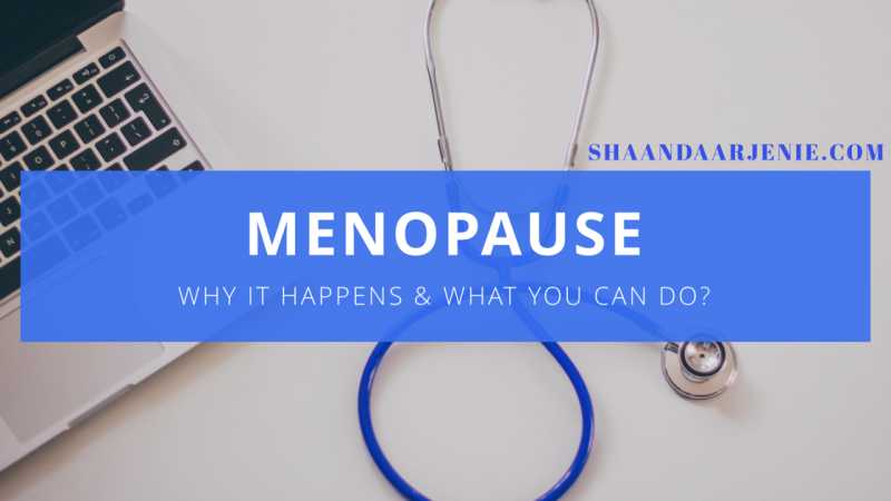 Menopause: Why It Happens And What You Can Do About It?