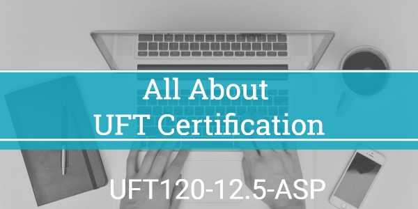 Micro Focus UFT Certification ( UFT120-12.5-ASP ) Is Available Now!