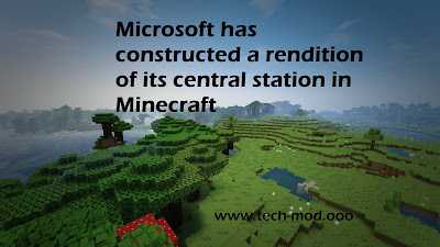Microsoft Has Constructed A Rendition Of Its Central Station In Minecraft 