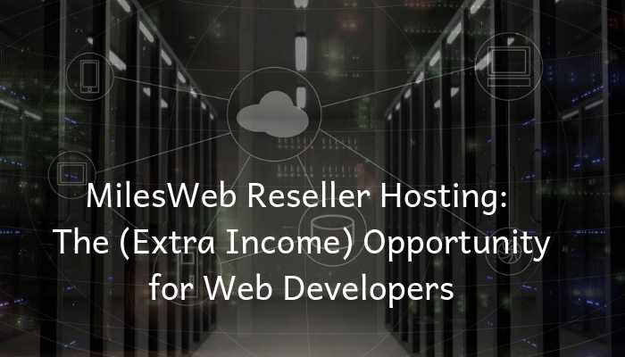 MilesWeb Reseller Hosting - The Extra Income Opportunity For Web Developers - EMarketingBlogger