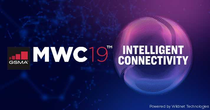 Mobile World Congress (MWC) 2019 - Key Highlights - Wildnet Technologies