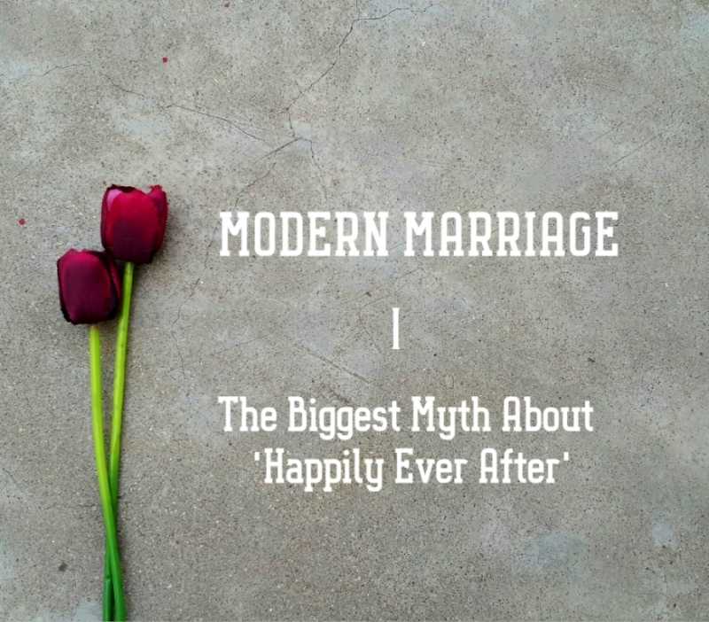 Modern Marriage : The Biggest Myth About ‘Happily Ever After’   