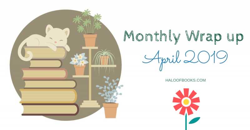 Monthly Wrap Up | April 2019 - Halo Of Books