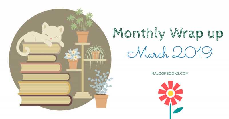 Monthly Wrap Up | March 2019 - Halo Of Books