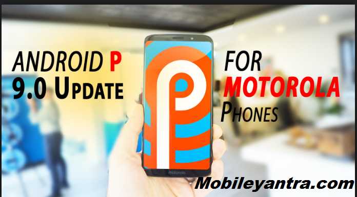 Motorola Smartphones Getting Android 9.0 P Update - Mobile Yantra