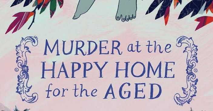 Murder At The Happy Home For The Aged - Bulbul Sharma
