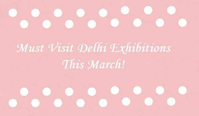 Must Visit Delhi Exhibitions This March! | Weddingplz