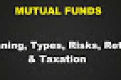 Mutual Fund - Meaning, Types, Risks, Returns & Taxation