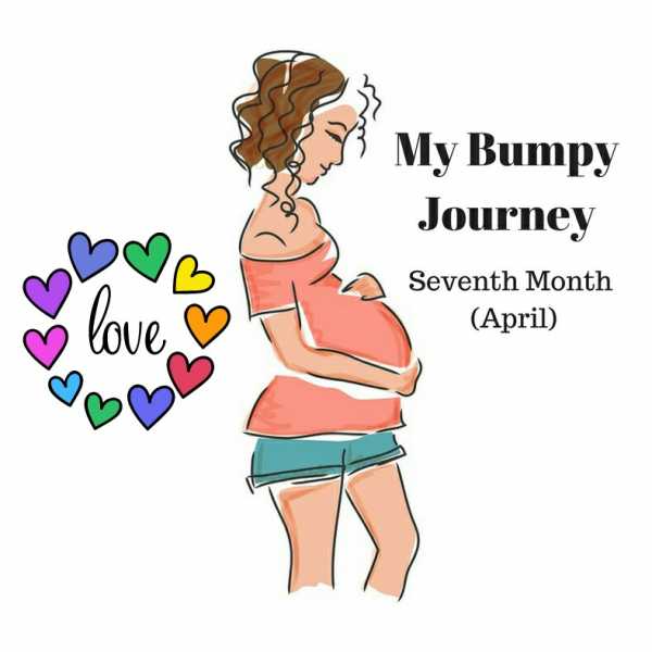 My Bumpy Journey - Seventh Month (April)