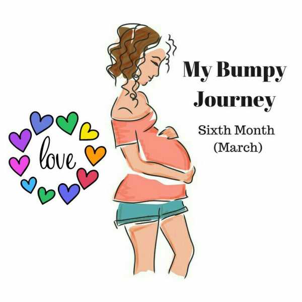 My Bumpy Journey - Sixth Month (March)