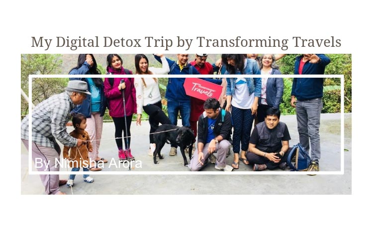 My Digital Detox Trip By Transforming Travels - NimsStyleFile