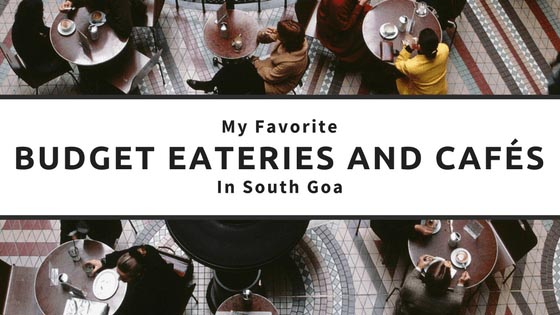 My Favorite Budget Eateries And Cafes In South Goa