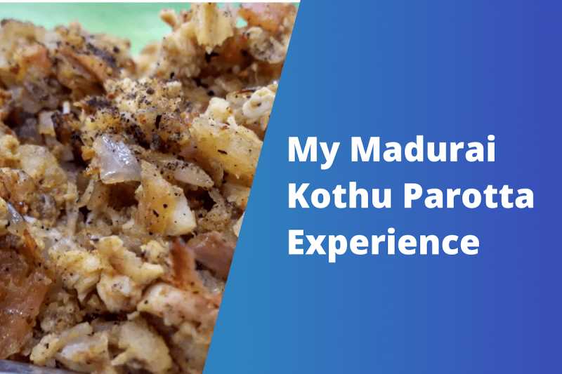 My Madurai Kothu Parotta Experience - KARTHIK PASUPATHY