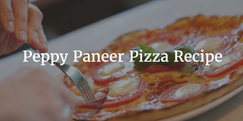 My Peppy Paneer Pizza Recipe