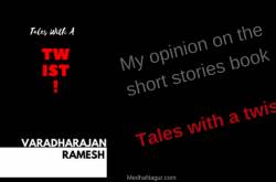 My opinion on tales with a twist by Varadharajan Ramesh - Medha Nagur