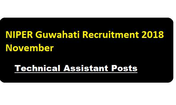 NIPER Guwahati Recruitment 2018 November | Technical Assistant Posts