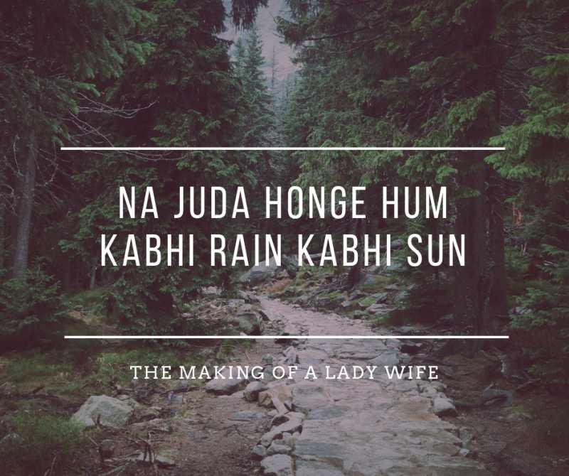 Na Juda Honge Hum, Kabhi Rain Kabhi Sun