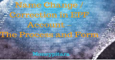 Name Change / Correction In EPF Account - The Offline Process And Form