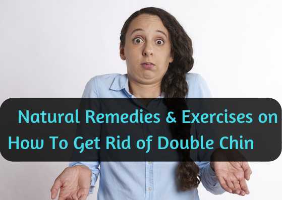 Natural Remedies And Exercises On How To Reduce Double Chin In A Week - Lifestylica