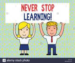 Never Stop Learning