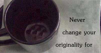 Never Change Your Originality