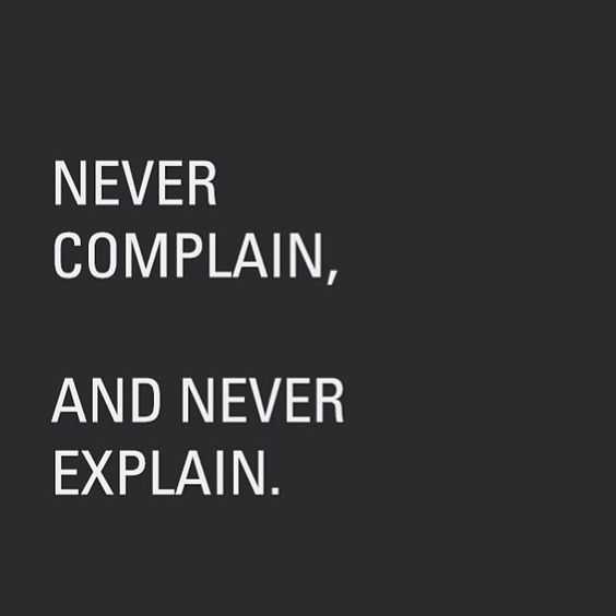 Never Complain Never Explain