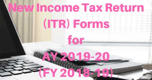 New Income Tax Return (ITR) Forms For AY 2019-20 (FY 2018-19)