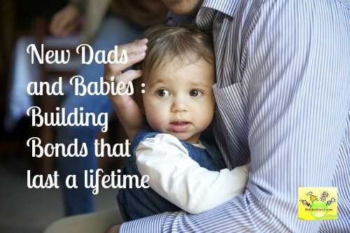 New Dads And Babies - Building Bonds That Last A Lifetime